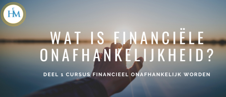 Wat is Financiële Onafhankelijkheid? Deel 1 Cursus Financieel Onafhankelijk Worden