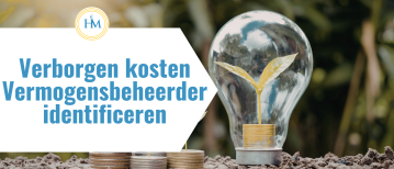 Verborgen kosten vermogensbeheerder identificeren | Happy Investors