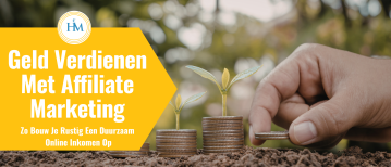 Geld Verdienen Met Affiliate Marketing: Zo Bouw Je Rustig Een Duurzaam Online Inkomen Op
