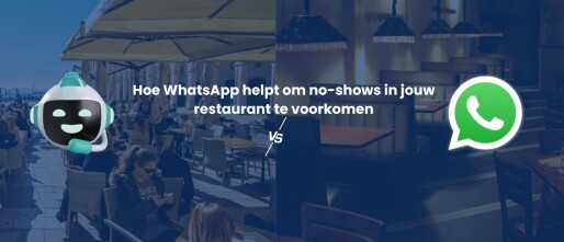 Hoe WhatsApp helpt om no-shows in jouw restaurant te voorkomen