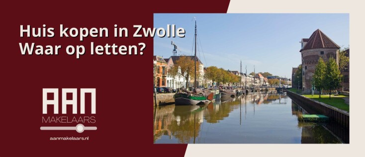 Waar op letten bij een huis kopen in Zwolle: praktische tips