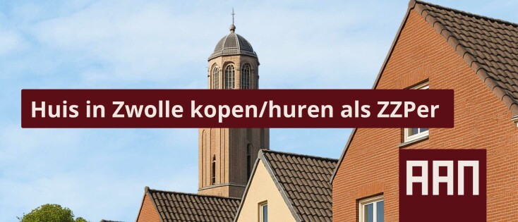 Als zzper een huis kopen of huren in Zwolle: dit moet je weten