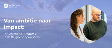 Van ambitie naar impact: structurele CO₂-reductie in de Belgische bouwsector