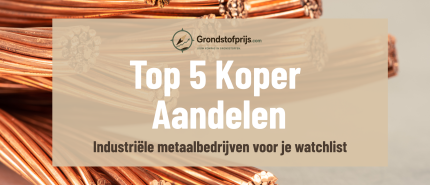Top 5 Beste Koper Aandelen: Koperbedrijven Voor Je Watchlist