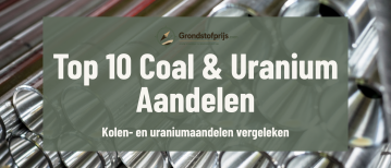 Top 10 Coal En Uranium Aandelen: Beste Kolen- En Uraniumaandelen Vergelijken