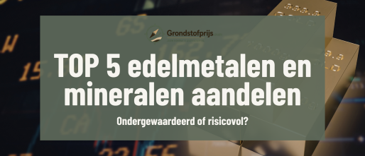Top 5 edelmetalen en mineralen aandelen 2026 voor grondstofbeleggers
