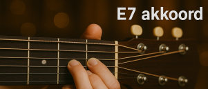 E7 akkoord gitaar: wat moet je allemaal weten?