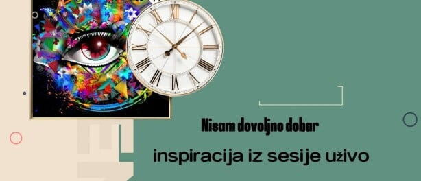 Nisam dovoljno dobar: inspiracija iz sesije uživo