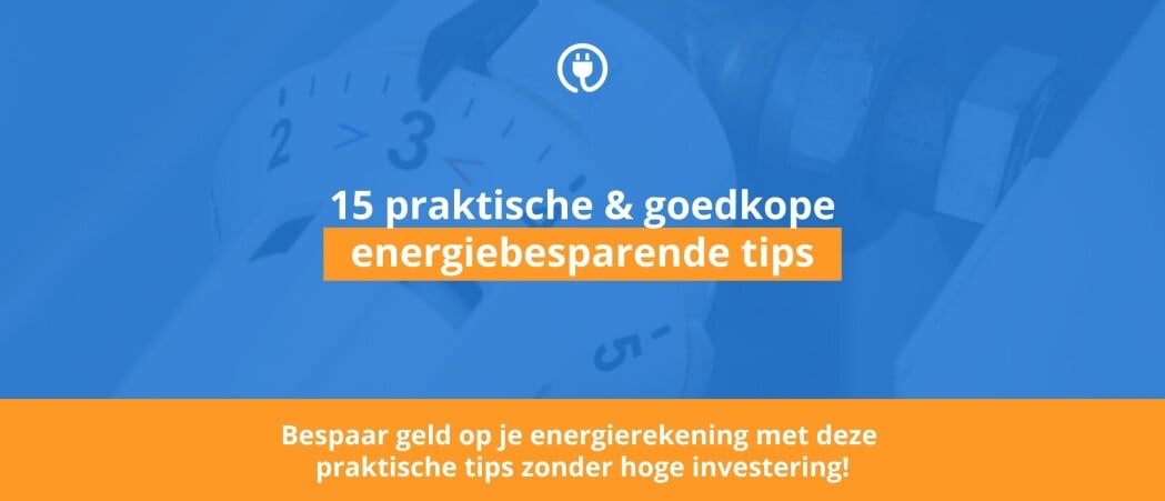 15 Praktische gelijk toepasbare geldbesparende tips (zonder hoger investeringen)