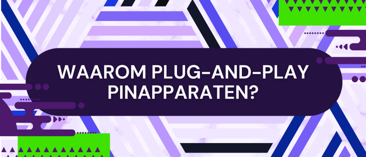 Waarom kiezen voor onze Plug-and-Play pinapparaten?