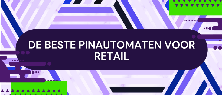 De beste pinautomaten voor retail: Essentiële betalingsoplossingen voor jouw winkel