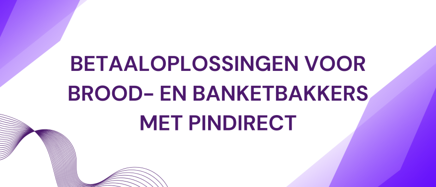 Veilig, vertrouwd en voordelig: Betaaloplossingen voor brood- en banketbakkers met PinDirect