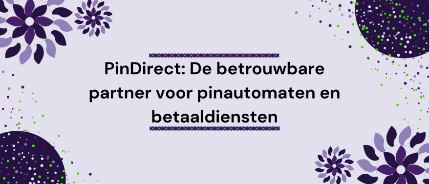 PinDirect: De betrouwbare partner voor pinautomaten en betaaldiensten voor midden- en kleinbedrijf in Nederland