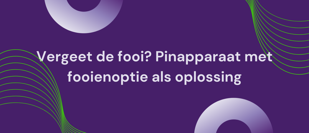 Vergeet de fooi? Pinapparaat met fooienoptie als oplossing