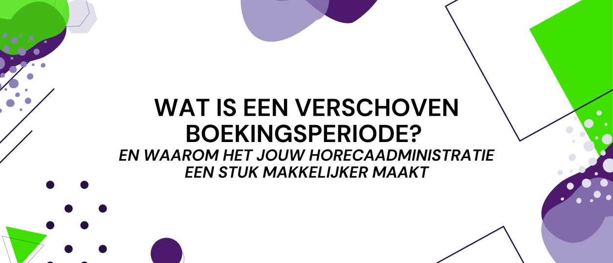 Wat is een verschoven boekingsperiode? En waarom het jouw horecaadministratie een stuk makkelijker maakt