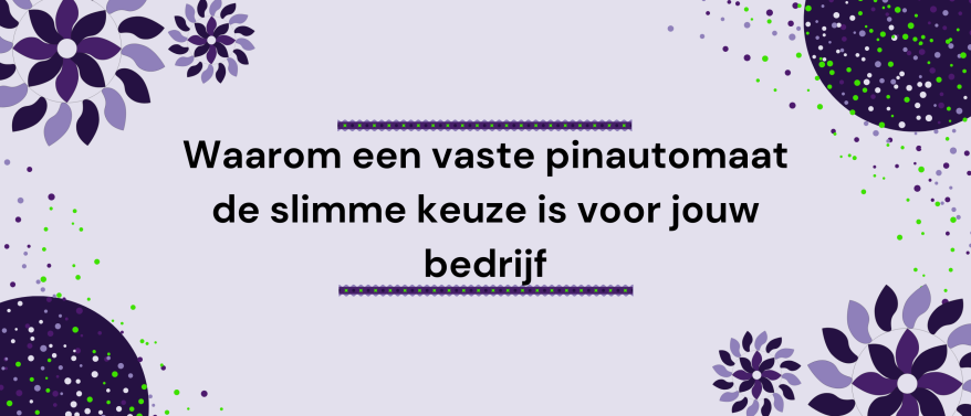 Waarom een vaste pinautomaat de slimme keuze is voor jouw bedrijf