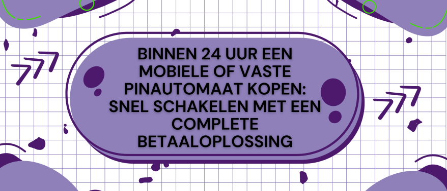 Binnen 24 uur een mobiele of vaste pinautomaat kopen: snel schakelen met een complete betaaloplossing