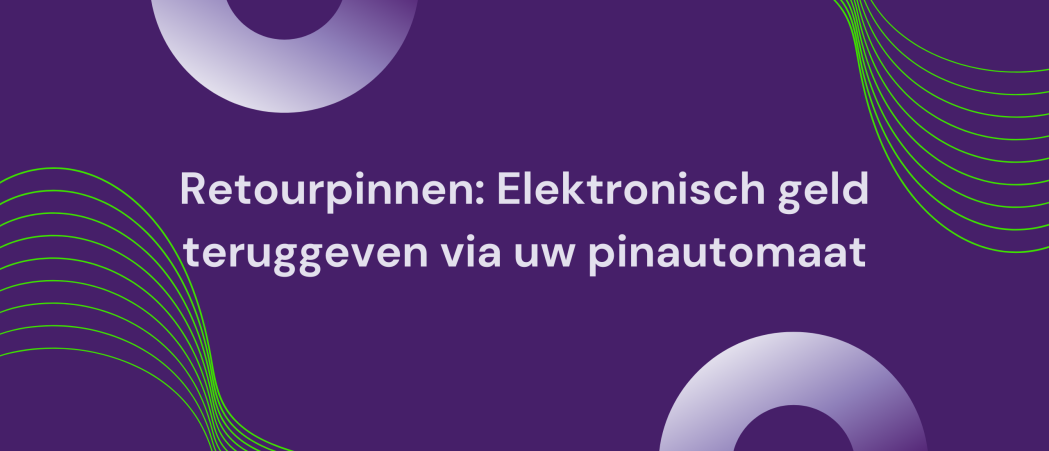Retourpinnen: Elektronisch geld teruggeven via uw pinautomaat