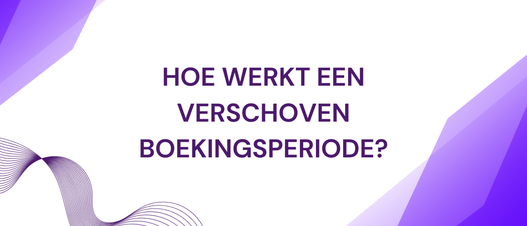 Hoe werkt een verschoven boekingsperiode? | Slimme administratie voor horecaondernemers