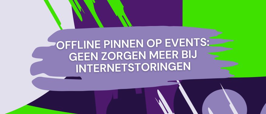 Offline pinnen op events: geen zorgen meer bij internetstoringen | PinDirect