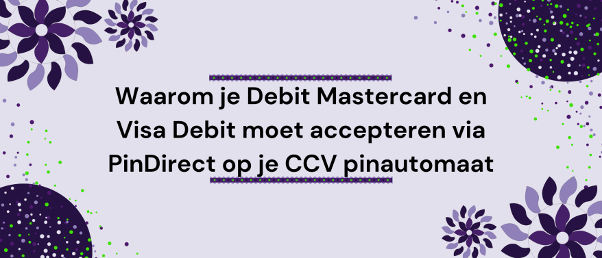 Waarom je Debit Mastercard en Visa Debit moet accepteren via PinDirect op je CCV pinautomaat