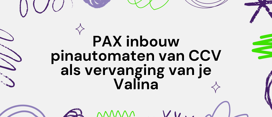 PAX inbouw pinautomaten van CCV: de slimme keuze voor je nieuwe kiosk of als vervanging van je Valina