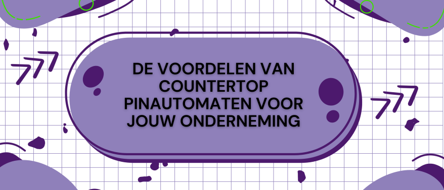 De voordelen van countertop pinautomaten voor jouw onderneming