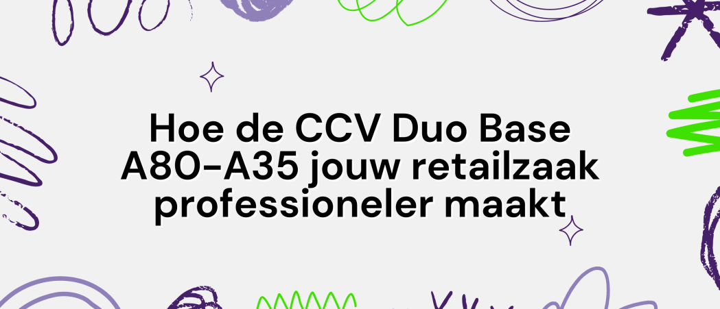 Hoe de CCV Duo Base A80-A35 jouw retailzaak professioneler maakt