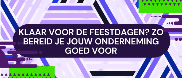 Klaar voor de feestdagen? Zo bereid je jouw onderneming goed voor