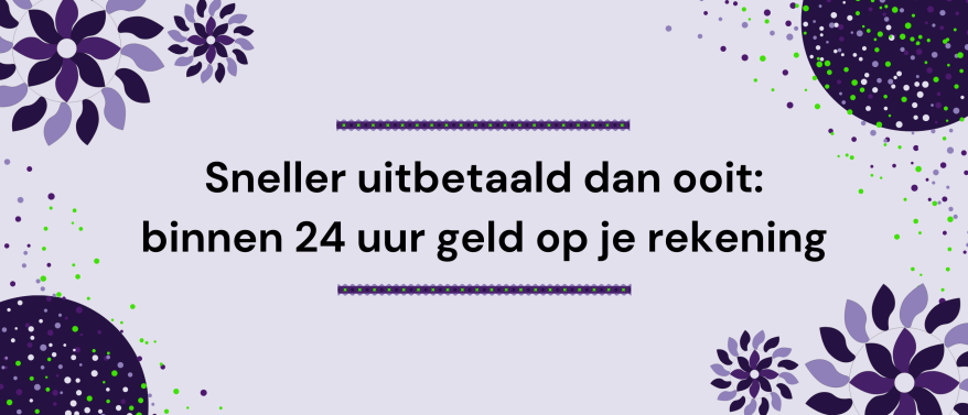 Sneller uitbetaald dan ooit: binnen 24 uur geld op je rekening