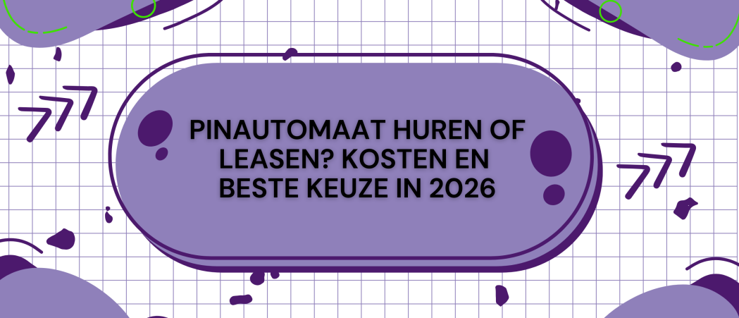 Pinautomaat huren of leasen? Kosten en beste keuze in 2026