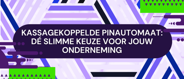 Kassagekoppelde pinautomaat: dé slimme keuze voor jouw onderneming