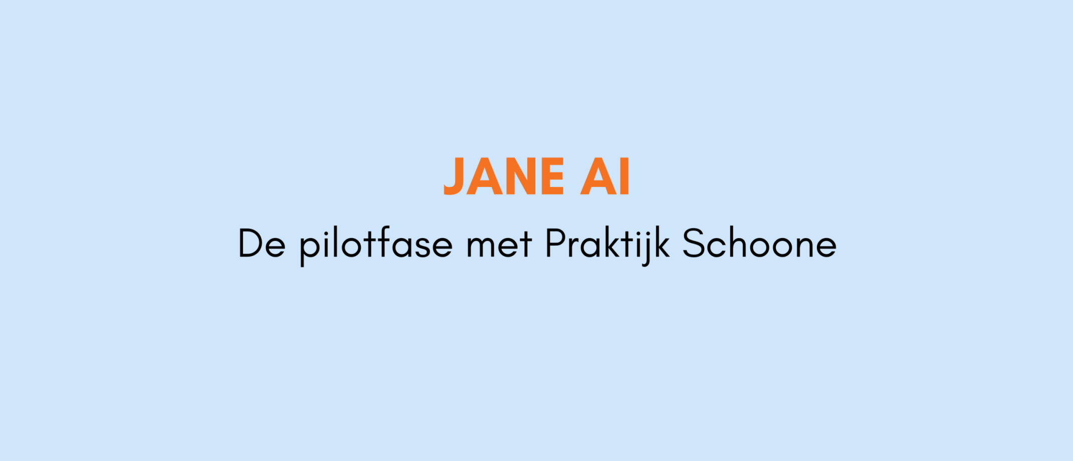 Pilotfase Jane AI - Praktijk Schoone