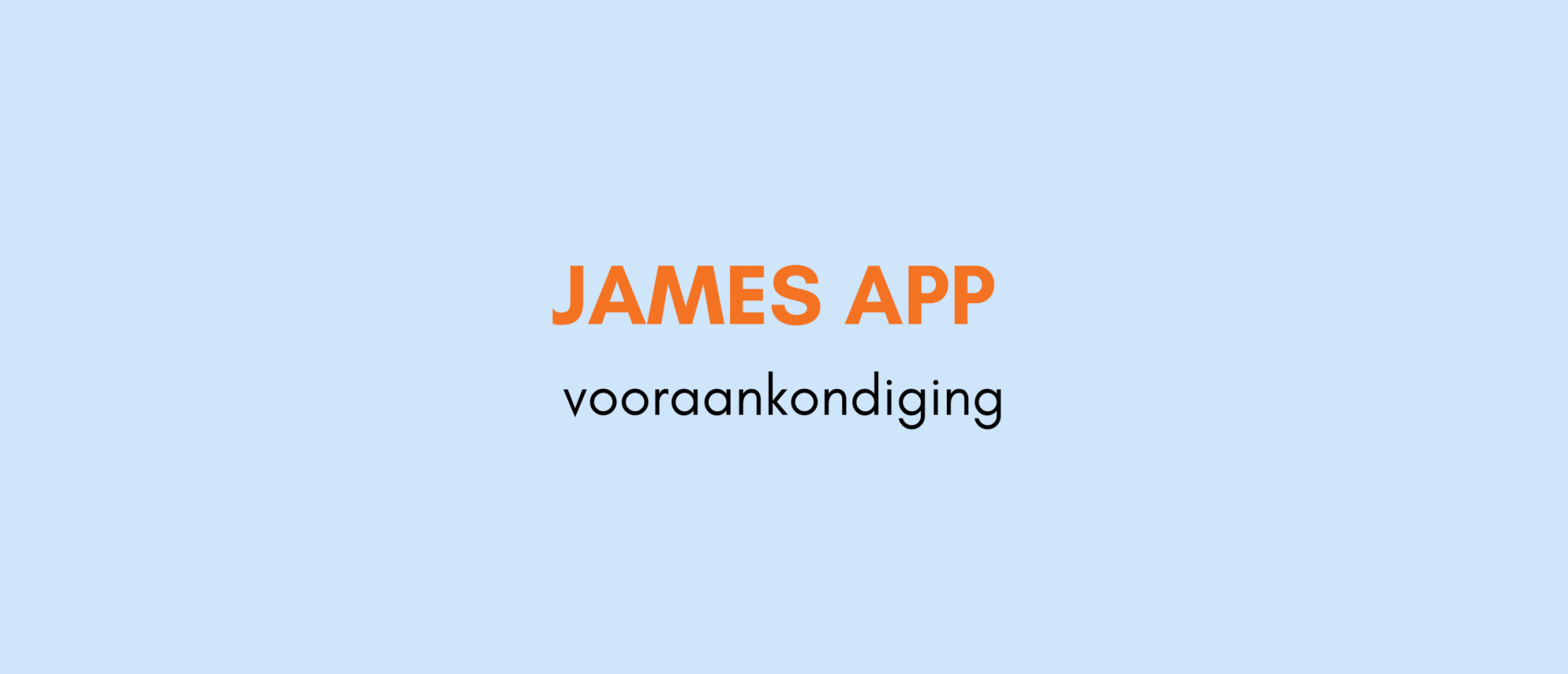 Vooraankondiging: De James App