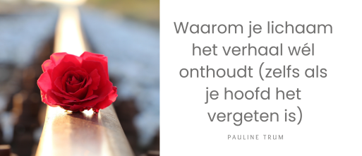 Waarom je lichaam het verhaal wél onthoudt