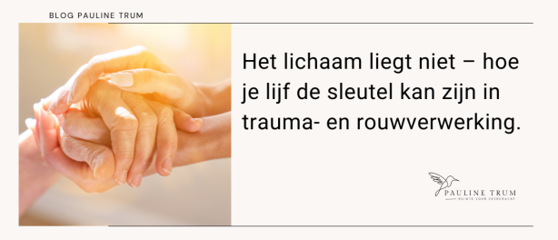 Het lichaam liegt niet – hoe je lijf de sleutel kan zijn in trauma- en rouwverwerking