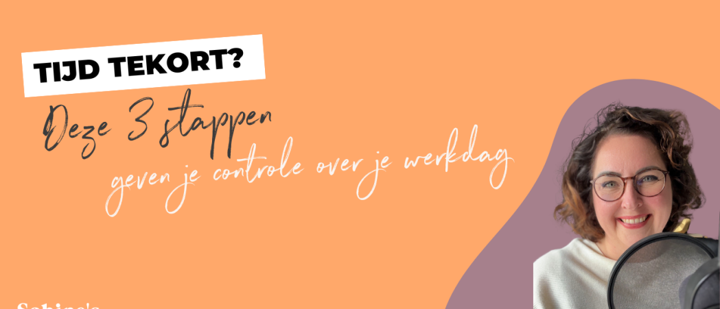 Tijd tekort? Deze 3 stappen geven je controle over je werkdag