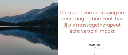De kracht van vertraging en aanraking bij burn-out: hoe jij als massagetherapeut écht verschil maakt