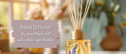Reed diffuser, zelf maken op natuurlijke wijze met deze handleiding