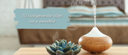 10 rustgevende oliën voor je zenuwstelsel