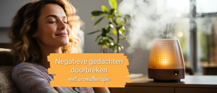 Negatieve gedachten doorbreken met aromatherapie