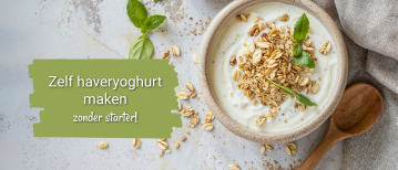 Haveryoghurt maken met havermout, snel en gezond!