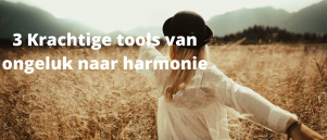 Van ongelukkig zijn naar harmonie