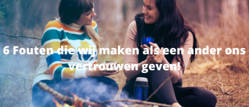 6 Fouten die we maken als we een ander ons vertrouwen geven!