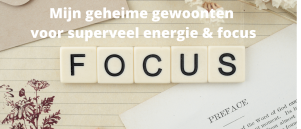 Mijn geheime gewoonten voor superveel energie & focus