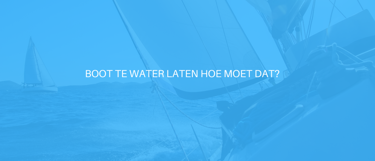Boot te water laten hoe moet dat?