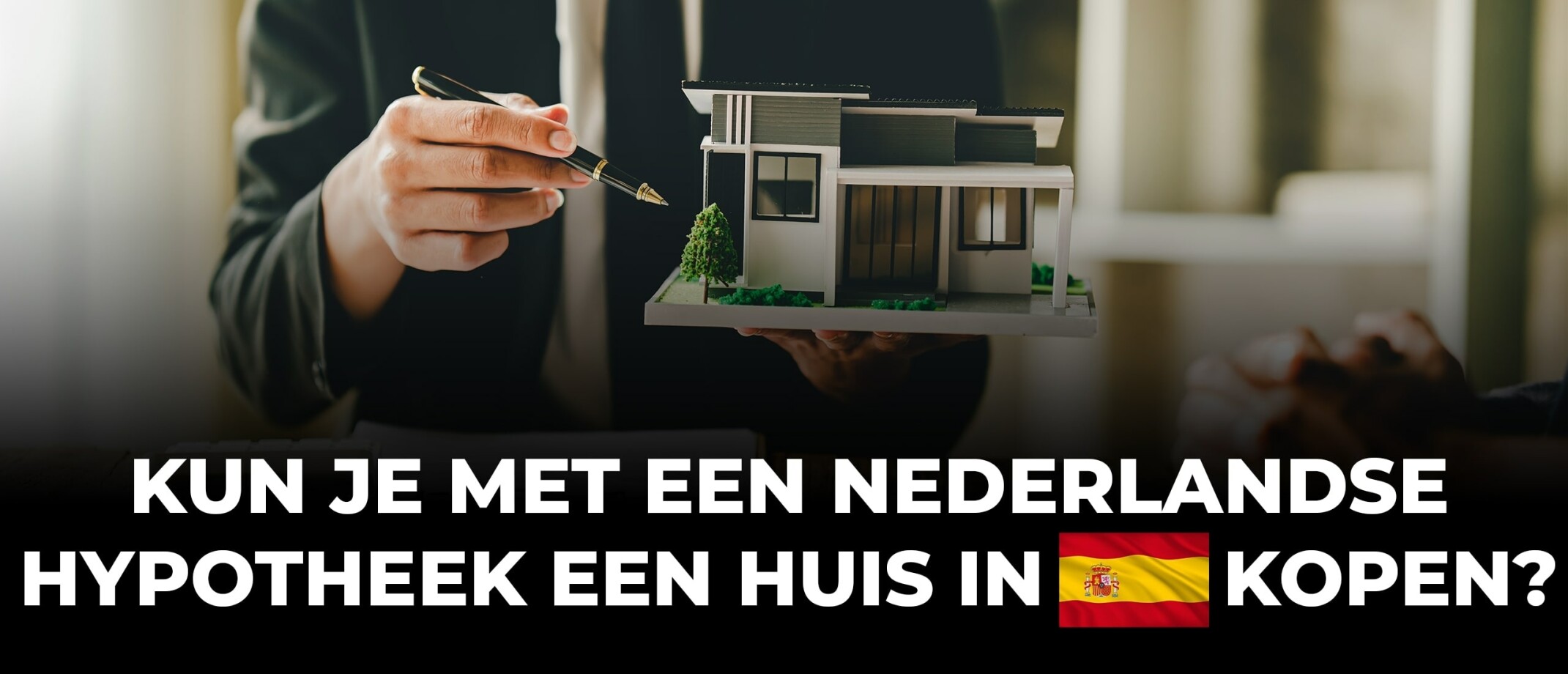 Kun je met een Nederlandse hypotheek een huis in Spanje