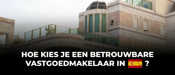 Hoe kies je een betrouwbare vastgoedmakelaar in Spanje? 5 Tips