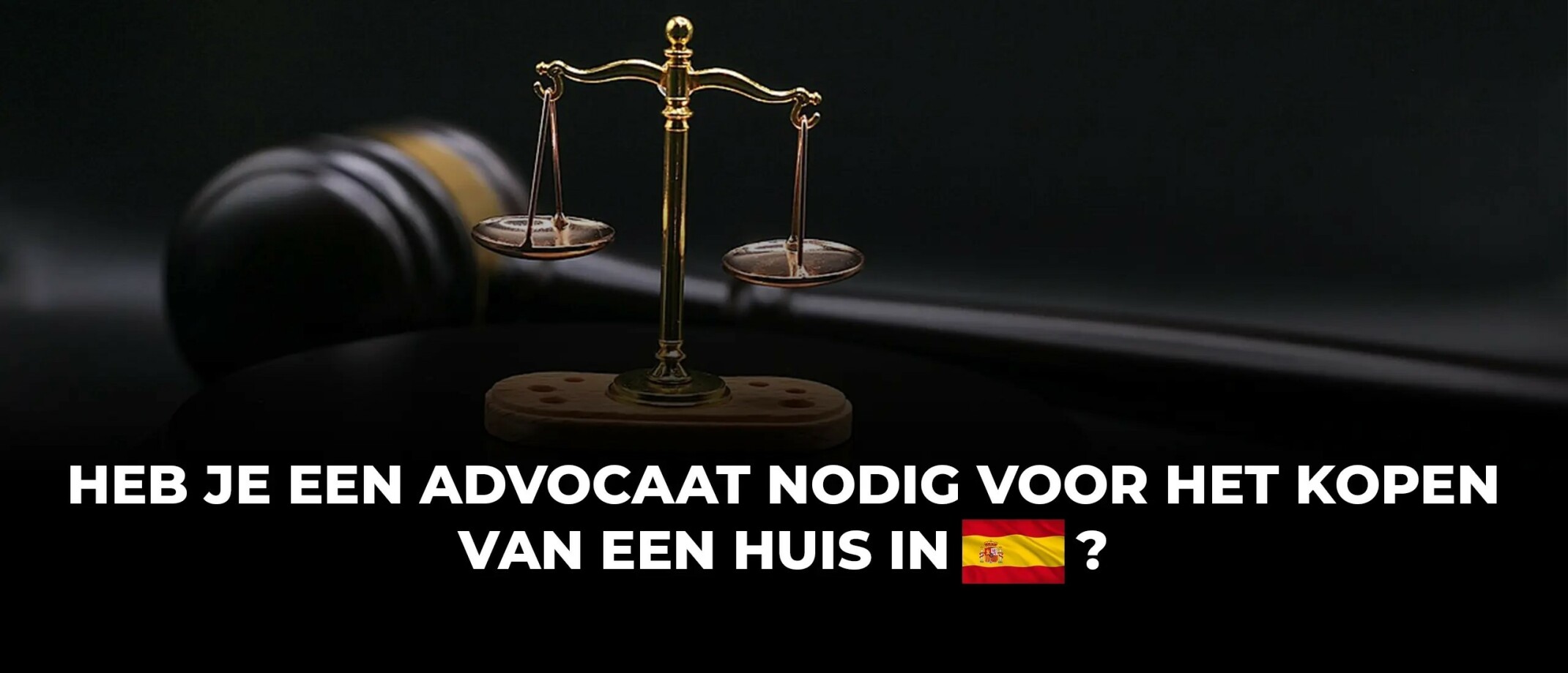 Heb je een advocaat nodig voor het kopen van een huis in Spanje?