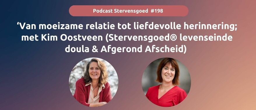 Van moeizame relatie tot liefdevolle herinnering; met Kim Oostveen (Stervensgoed® levenseinde doula & afgerond afscheid) ep 198